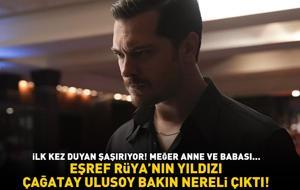 Herkes yanıldı! Eşref Rüya'nın yıldızı Çağatay Ulusoy bakın nereli çıktı