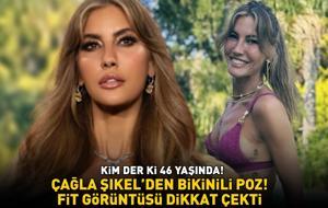 Kim der ki 46 yaşında! Çağla Şıkel’den bikinili poz! Fit görüntüsü dikkat çekti