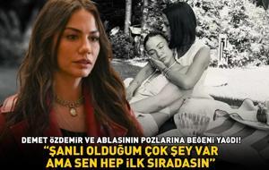 Eşref Rüya'nın Nisan'ı Demet Özdemir ve ablasının pozlarına beğeni yağdı! 'Şanslı olduğum çok şey var ama sen hep ilk sıradasın'