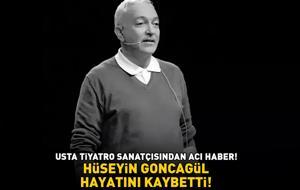 SON DAKİKA | Usta tiyatro sanatçısı Hüseyin Goncagül hayatını kaybetti!