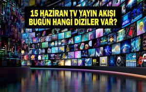 15 HAZİRAN YAYIN AKIŞI: Bu Akşam Hangi Diziler Var? MasterChef Yeni Bölümde Olacak? 15 Haziran TV Yayın Akışı Listesi
