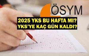 YKS BU HAFTA MI? YKS'ye Kaç Gün Kaldı? ÖSYM 2025 YKS (AYT-YDT-TYT) Sınav Gün ve Saati