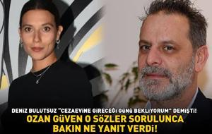 Deniz Bulutsuz 'Cezaevine gireceği günü bekliyorum' demişti! Ozan Güven, o sözler sorulunca bakın ne yanıt verdi!