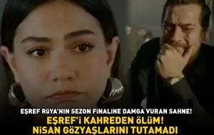 Eşref Rüya'nın sezon finaline damga vuran sahne! Eşref'i kahreden ölüm! Nisan gözyaşlarını tutamadı