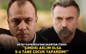 Kurtlar Vadisi'nin Süleyman Çakır'ı Oktay Kaynarca'dan şoke eden itiraf: 'ŞİMDİKİ AKLIM OLSA 5-6 TANE ÇOCUK YAPARDIM!'