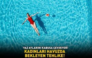 HAVUZDA BEKLEYEN TEHLİKE! Yaz aylarını kabusa çeviriyor: 'Kadınların yüzde 20'si yaşamları boyunca bu hastalığa en az bir kez yakalanıyor!'
