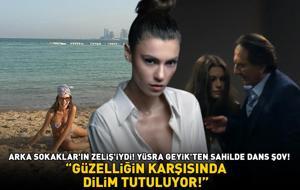 Arka Sokaklar'ın Zeliş'iydi! Yüsra Geyik'ten sahilde dans şov! 'GÜZELLİĞİN KARŞISINDA DİLİM TUTULUYOR!'