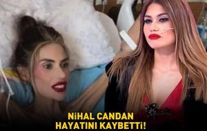 SON DAKİKA | Anoreksiya nedeniyle 23 kiloya kadar düşmüştü! Nihal Candan hayatını kaybetti!