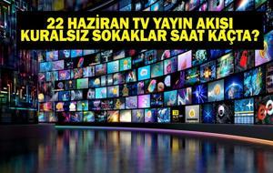 22 HAZİRAN YAYIN AKIŞI: Bu Akşam Hangi Diziler Var? Mert Öztürk Kuralsız Sokaklar Ne Zaman? Bugün Televizyonda Neler Var? 22 Haziran TV Yayın Akışı Listesi