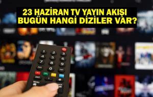 23 HAZİRAN YAYIN AKIŞI: Bu Akşam Hangi Diziler Var? Bugün Televizyonda Neler Var? 23 Haziran TV Yayın Akışı Listesi