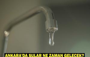 ANKARA'DA SULAR NE ZAMAN GELECEK? 23 Haziran ASKİ Su Kesintisi Listesi!
