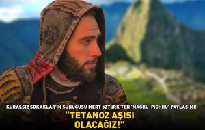 Kuralsız Sokaklar'ın sunucusu Mert Öztürk'ten 'Machu Picchu' paylaşımı: 'Birazdan tetanoz aşısı olacağız!'