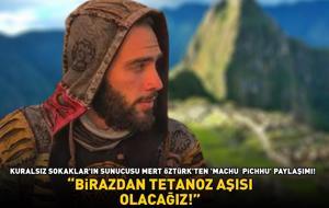 Kuralsız Sokaklar'ın sunucusu Mert Öztürk'ten 'Machu Picchu' paylaşımı: 'Birazdan tetanoz aşısı olacağız!'