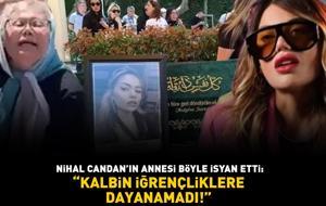 Nihal Candan'ın annesi böyle isyan etti: 'Kalbin iğrençliklere dayanamadı'