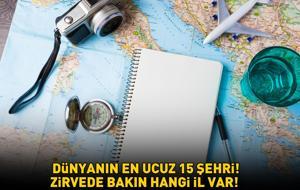 DÜNYANIN EN UCUZ 15 ŞEHRİ! Türkiye'den bir il listede! Zirvede bakın hangi kent var!