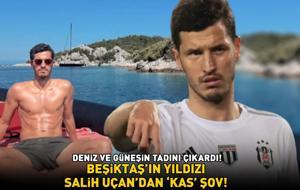 Beşiktaş'ın yıldızı Salih Uçan'dan 'kas' şov! DENİZ VE GÜNEŞİN TADINI ÇIKARDI