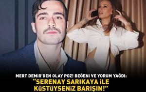 Mert Demir'den olay poz! Beğeni ve yorum yağdı: 'SERENAY SARIKAYA İLE KÜSTÜYSENİZ BARIŞIN!'