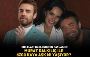 Murat Dalkılıç ile Özgü Kaya aşk mı yaşıyor? İDDİALARI GÜÇLENDİREN PAYLAŞIM!