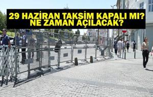 TAKSİM KAPALI MI? İstiklal Caddesi Kapalı Mı? 29 Haziran Pazar Taksim ve İstiklal Caddesi Neden Kapalı, Ne Zaman Açılacak?