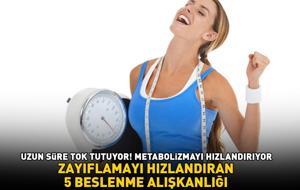 ZAYIFLAMAYI HIZLANDIRAN 5 BESLENME ALIŞKANLIĞI! Uzun süre tok tutuyor, metabolizmayı hızlandırıp ani açlık krizini önlüyor