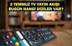2 TEMMUZ YAYIN AKIŞI: Bu Akşam Hangi Diziler Var? Bugün Hangi Diziler Var? 2 Temmuz TV Yayın Akışı Listesi