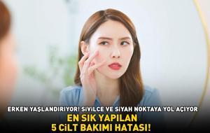 EN SIK YAPILAN 5 CİLT BAKIMI HATASI! Cildi erken yaşlandırıyor, sivilce, akne ve siyah noktaya yol açıyor