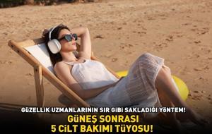 Güzellik uzmanlarının sır gibi sakladığı yöntem! GÜNEŞ SONRASI 5 CİLT BAKIMI TÜYOSU!