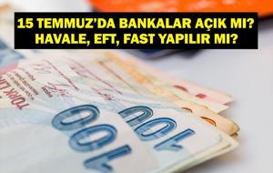 15 TEMMUZ'DA BANKALAR AÇIK MI? 15 Temmuz Salı Bankalar Kapalı Mı? 15 Temmuz'da Mobil Bankacılık İşlemleri, Havale, EFT, FAST Yapılır mı?