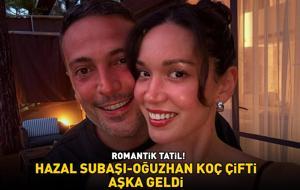ROMANTİK TATİL! Hazal Subaşı-Oğuzhan Koç çifti aşka geldi!