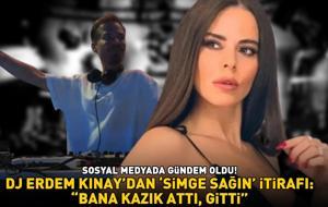 DJ Erdem Kınay'dan şoke eden 'Simge Sağın' itirafı: 'BANA KAZIK ATTI, GİTTİ!'