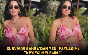 Survivor Sahra'dan yeni paylaşım: 'KEYİFÇİ MELEĞİM'