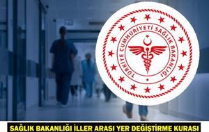 Sağlık Bakanlığı iller arası yer değiştirme kurası ne zaman, hangi tarihte yapılacak?