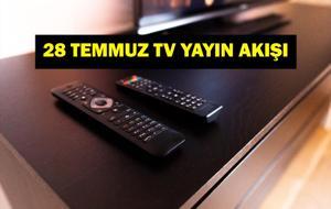 28 TEMMUZ YAYIN AKIŞI: Bu Akşam Hangi Diziler Var? Bugün Televizyonda Neler Var? 28 Temmuz TV Yayın Akışı Listesi