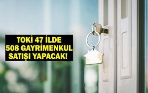 TOKİ 47 İLDE 508 GAYRİMENKUL SATIŞI YAPACAK! TOKİ Konut Satışı İhale Tarihleri ve Ödeme Planı: Toki Konut Satışı Hangi İllerde?