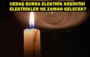 BURSA UEDAŞ ELEKTRİK KESİNTİSİ: Bursa Elektrik Kesintisi Ne Zaman Bitecek? 28-30 Temmuz Bursa Elektrik Kesintisi Listesi!