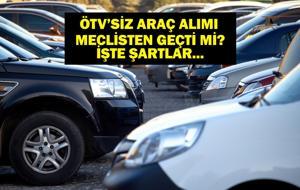 ÖTV'SİZ ARAÇ KANUN TEKLİFİ SON DAKİKA: 20 Yaş Üzeri Araç ÖTV Muafiyeti Meclisten Geçti Mi? ÖTV'siz Araç Alımı Şartları Neler?