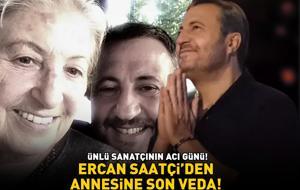 ÜNLÜ SANATÇININ ACI GÜNÜ! Ercan Saatçi'den annesi Nezahat Saatçi'ye son veda!