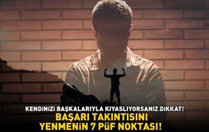 BAŞARI TAKINTISINI YENMENİN 7 PÜF NOKTASI! Kendinizi yetersiz hissediyor ve sürekli başkalarıyla kıyaslıyorsanız dikkat!