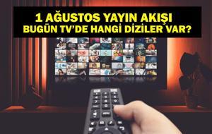 1 AĞUSTOS YAYIN AKIŞI: Bu Akşam Hangi Diziler Var? Bugün Televizyonda Neler Var? 1 Ağustos TV Yayın Akışı Listesi