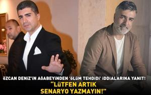 Özcan Deniz'in ağabeyi Ercan Deniz'den 'ölüm tehdidi' iddialarına yanıt: 'Lütfen artık senaryo yazmayın!'