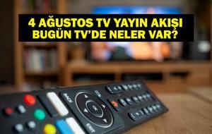 4 AĞUSTOS YAYIN AKIŞI: Bu Akşam Hangi Diziler Var? Bugün Televizyonda Neler Var? 4 Ağustos TV Yayın Akışı Listesi