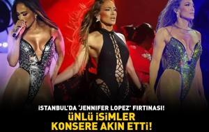 İSTANBUL'DA 'JENNIFER LOPEZ' FIRTINASI! Ünlü isimler konsere akın etti