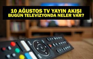 10 AĞUSTOS YAYIN AKIŞI: Bu Akşam Hangi Diziler Var? Kuralsız sokaklar Yeni Bölümde Neler Olacak? 10 Ağustos TV Yayın Akışı Listesi