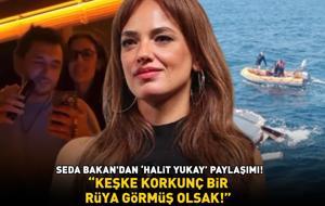 Halit Yukay hala kayıp! Seda Bakan isyan etti: 'KEŞKE KORKUNÇ BİR RÜYA GÖRMÜŞ OLSAK!'