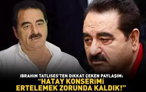 İbrahim Tatlıses’ten dikkat çeken paylaşım! ‘HATAY KONSERİMİ ERTELEMEK ZORUNDA KALDIK’