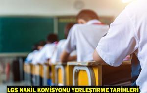 LGS NAKİL KOMİSYONU YERLEŞTİRME TARİHLERİ 2025: Boş kontenjanlara yerleştirme ne zaman yapılacak?