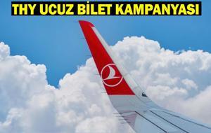 THY BİLET KAMPANYASI TARİHLERİ: THY ucuz bilet kampanyası hangi tarihleri kapsıyor?