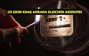 EDAŞ ANKARA ELEKTRİK KESİNTİSİ: 29 Ekim Ankara'da Elektrikler Ne Zaman Gelecek? Elektrik Kesintisi Ne Zaman Bitecek?