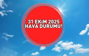 HAVA DURUMU SON DAKİKA 31 EKİM 2025 | İzmir, Ankara ve İstanbul'da bugün hava nasıl olacak? Meteoroloji il il hava durumu tahmin raporu!