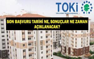 TOKİ SON BAŞVURU TARİHİ: TOKİ 500 Bin Sosyal Konut Projesi Banka Başvurusu Ne Zamana Kadar? TOKİ Sonuçları Ne Zaman Açıklanacak?